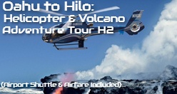  Close gallery Oahu to Hilo: Helicopter & Volcano Adventure Tour H2 (Airport Shuttle & Airfare Included)
