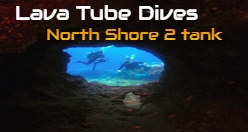 Lava Tube Dives - North Shore 2 tank